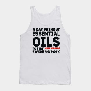 A day without essential oils Tank Top